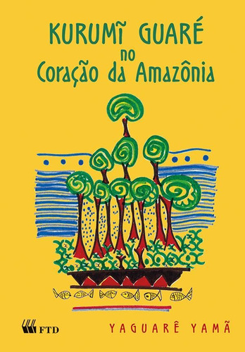 KURUMI GUARE NO CORACAO DA AMAZONIA, de Yaguarê Yamã. Editora FTD (PARADIDATICOS), capa mole em português