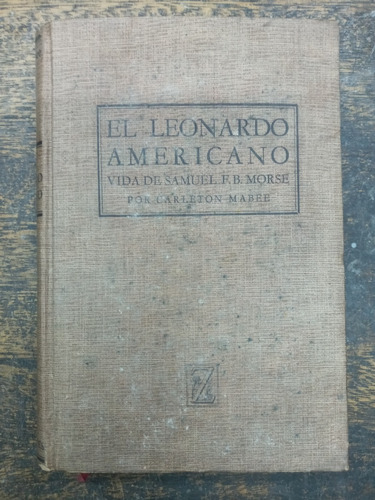 El Leonardo Americano * Vida De Samuel Morse * Carleton Mabe