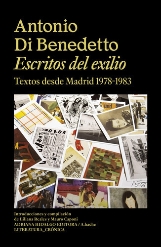 Escritos Del Exilio Textos Desde Madrid 1978-1983, De Di Benedetto, Antonio. Editorial Adriana Hidalgo Editora, Tapa Blanda En Español, 2022