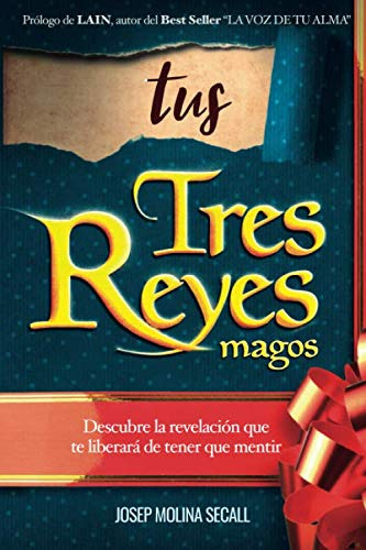 Tus Tres Reyes Magos: La Revelacion Que Te Liberara De Tener