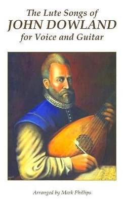 Libro The Lute Songs Of John Dowland For Voice And Guitar...