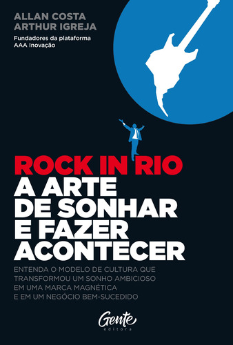 Rock in Rio: A arte de sonhar e fazer acontecer - Costa, Allan - Editora Gente