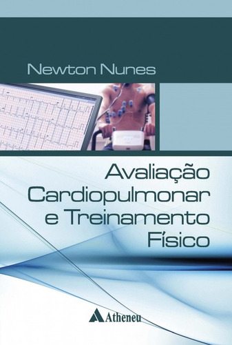 Avaliação Cardiopulmonar E Treinamento Físico, De Nunes, Newton. Editorial Editora Atheneu Ltda, Capa Mole Em Português, 2018