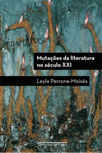 Mutações da literatura no século XXI, de Perrone-Moisés, Leyla. Editora Schwarcz SA, capa mole em português, 2016