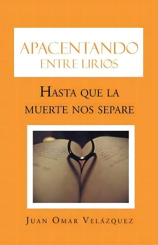 Apacentando Entre Lirios, De Juan Omar Velazquez. Editorial Palibrio, Tapa Blanda En Español