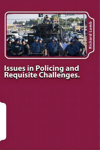 Issues In Policing And Requisite Challenges. : A Collection Of Thoughts & Reflections, De Richard C Lumb Ph D. Editorial Createspace Independent Publishing Platform, Tapa Blanda En Inglés