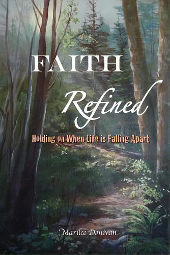 Faith Refined: Holding On When Life Is Falling Apart, De Donivan, Marilee. Editorial Createspace, Tapa Blanda En Inglés