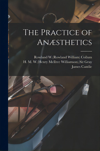 The Practice Of Anãâ¦sthetics, De Collum, Rowland W. (rowland William). Editorial Legare Street Pr, Tapa Blanda En Inglés