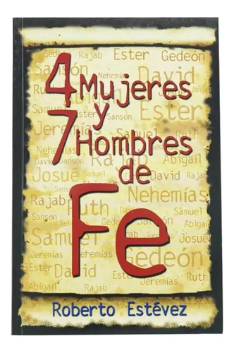 4 Mujeres Y 7 Hombres De Fe - Roberto Estevez 