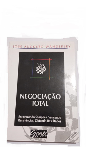 Livro Negociação Total Encontrando Soluções, Vencendo Resistências, Obtendo Resultados Gente José Augusto Wanderley