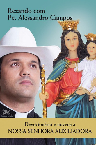 Devocionário e novena a Nossa Senhora Auxiliadora, de Campos, Padre Alessandro. Rezando com Pe. Alessandro Campos Editorial Associação Nóbrega de Educação e Assistência Social em português, 2016