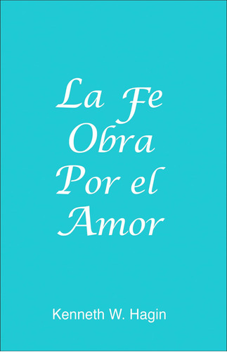 Libro: La Fe Obra Por Amor / Faith Worketh By Love (spani