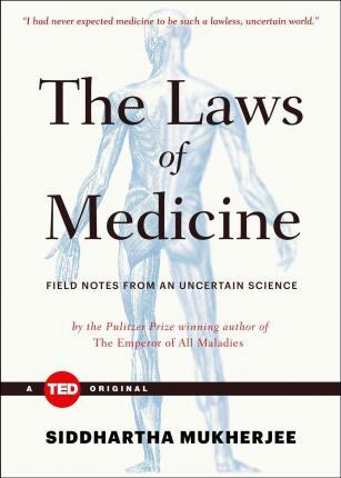 The Laws Of Medicine : Field Notes From An Uncertain Scie...