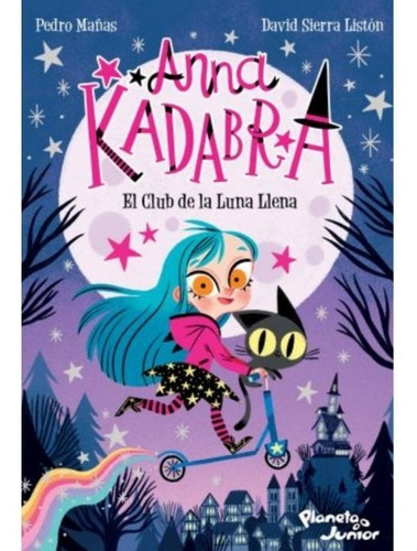 El Club De La Luna Llena - Anna Kadabra 1, de Manas, Pedro. Editorial Planeta, tapa blanda en español, 2021