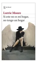 Comprar Libro Si Este No Es Mi Hogar, No Tengo Hogar \u002Floorie Moore