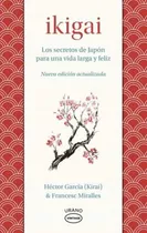 Comprar Ikigai: Los Secretos De Japon Para Una Vida Larga Y Feliz -, De Hector (kirai); Miralles Francesc Garcia. Editorial Ediciones Urano En Español