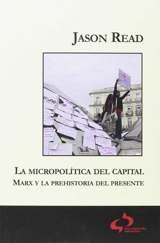 Libro: La Micropolítica Del Capital. Read, Jason. Tierradena