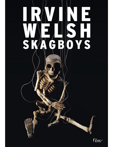 Skagboys, de Welsh, Irvine. Editora Rocco Ltda, capa mole em português, 2014