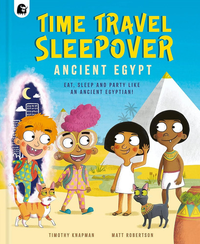 Time Travel Sleepover - Ancient Egypt - Timothy Knapman, De Knapman, Timothy. Editorial Frances Lincoln, Tapa Dura En Inglés, 2023