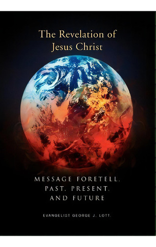 Message Foretell, Past, Present, And Future, De George J Lott. Editorial Xlibris Corporation, Tapa Dura En Inglés