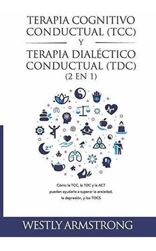 Terapia Cognitivo-conductual (tcc) Y Terapia..., de ARMSTRONG, WESLEY. Editorial Independently Published en español