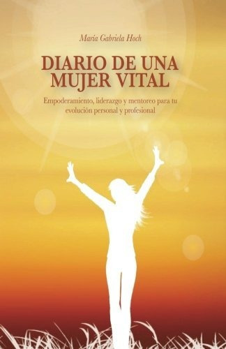 Libro : Diario De Una Mujer Vital: Empoderamiento, Lidera...