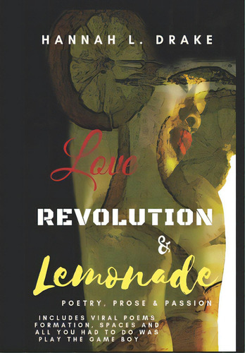 Love, Revolution, & Lemonade: Poetry, Prose, & Passion, De Drake, Hannah L.. Editorial Lightning Source Inc, Tapa Blanda En Inglés