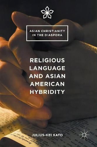 Religious Language And Asian American Hybridity, De Julius-kei Kato. Editorial Palgrave Macmillan, Tapa Dura En Inglés