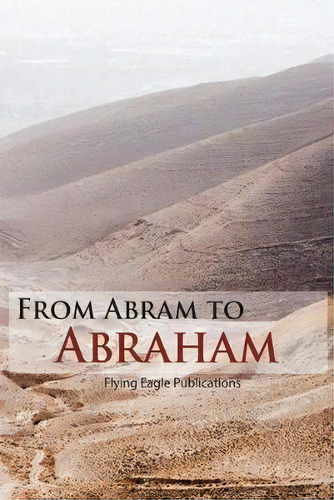 From Abram To Abraham, De Haley Jula. Editorial Flying Eagle Publications, Tapa Blanda En Inglés