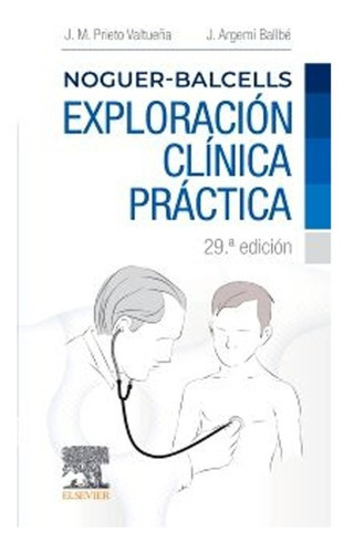 Noguer-balcells. Exploración Clínica Práctica, De Prieto, Valtueña & Argemí Ballbé., Vol. 1. Editorial Elsevier, Tapa Blanda En Español, 2022