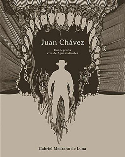 Juan Chavez Una Leyenda Viva De Aguascalientes 2ª Edicion