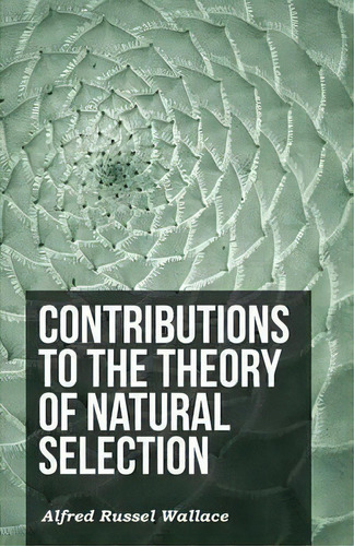 Contributions To The Theory Of Natural Selection, De Alfred Russel Wallace. Editorial White Press, Tapa Blanda En Inglés