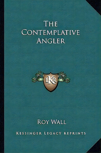 The Contemplative Angler, De Roy Wall. Editorial Kessinger Publishing, Tapa Blanda En Inglés