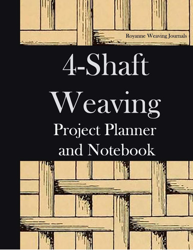 Libro: 4-shaft Weaving Project Planner And Notebook: Structu