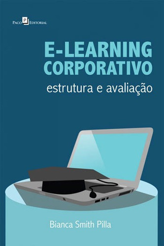 E-learning Corporativo: Estrutura E Avaliação, De Pilla, Bianca Smith. Editora Paco Editorial, Capa Mole, Edição 1ª Edição - 2016 Em Português