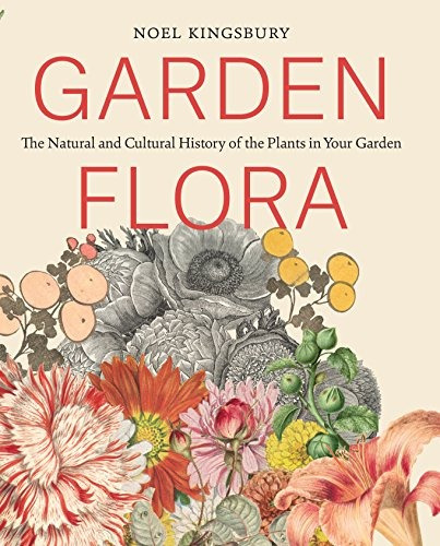 Garden Flora The Natural And Cultural History Of The Plants 