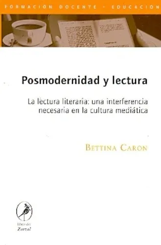 Posmodernidad Y Lectura - Caron, Bettina, de Caron, Bettina. Editorial LIBROS DEL ZORZAL en español