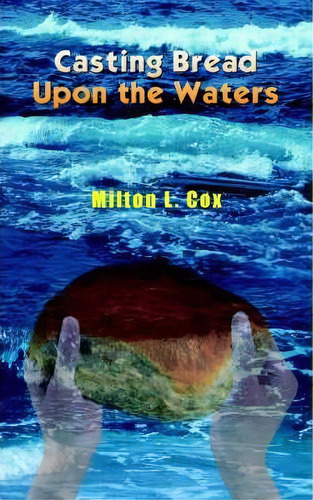 Casting Bread Upon The Waters, De Milton L. Cox. Editorial Authorhouse, Tapa Blanda En Inglés