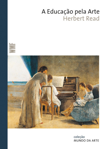 A educação pela arte, de Read, Herbert. Série Coleção Mundo da arte Editora Wmf Martins Fontes Ltda, capa mole em português, 2013