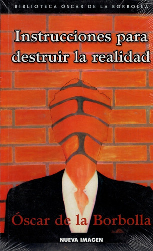 Instrucciones Para Destruir La Realidad - Óscar De La Borbo.