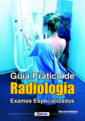 Guia prático de radiologia: Posicionamento Básico, de Marcelo Felisberto. Editora Saraiva Educação S. A., capa mole em português, 2009