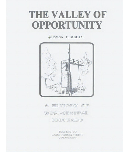 The Valley Of Opportunity: A History Of West-central Colorado, De Management, Bureau Of Land. Editorial Createspace, Tapa Blanda En Inglés