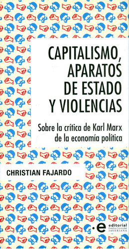 Capitalismo, Aparatos De Estado Y Violencias, De Christian Fajardo. Editorial U. Javeriana, Tapa Blanda, Edición 2023 En Español