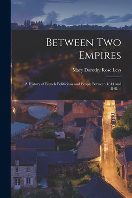 Libro Between Two Empires; A History Of French Politician...