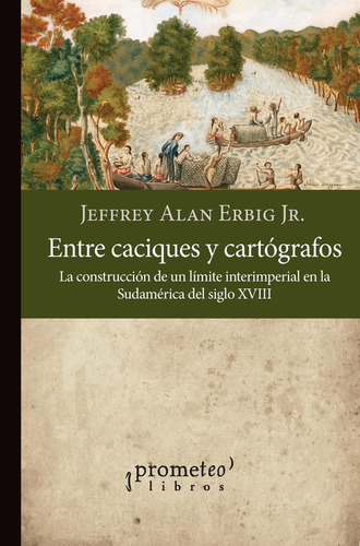 Entre Caciques Y Cartógrafos - Jeffrey Alan Erbig Jr