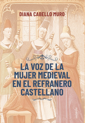 La Voz De La Mujer Medieval En El Refranero Castellano, De Cabello Muro , Diana.., Vol. 1.0. Editorial Autografía, Tapa Blanda, Edición 1.0 En Español, 2017