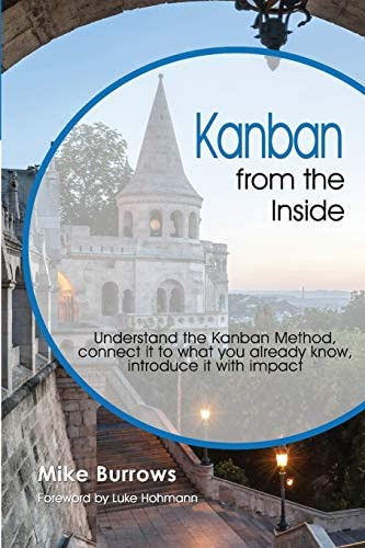 Kanban From The Inside: Understand The Kanban Method, Connect It To What You Already Know, Introduce It With Impact, De Burrows, Mike. Editorial Blue Hole Press, Tapa Blanda En Inglés