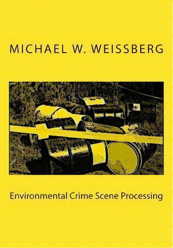 Environmental Crime Scene Processing, De Michael W Weissberg. Editorial White Mountain Publishing Co., Tapa Blanda En Inglés