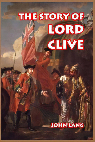 The Story Of Lord Clive, De Lang, John., Vol. 1. Editorial Blurb Inc, Tapa Blanda En Inglés