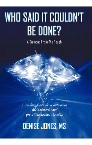 Who Said It Couldn't Be Done?, De Denise Jones. Editorial Authorhouse, Tapa Dura En Inglés